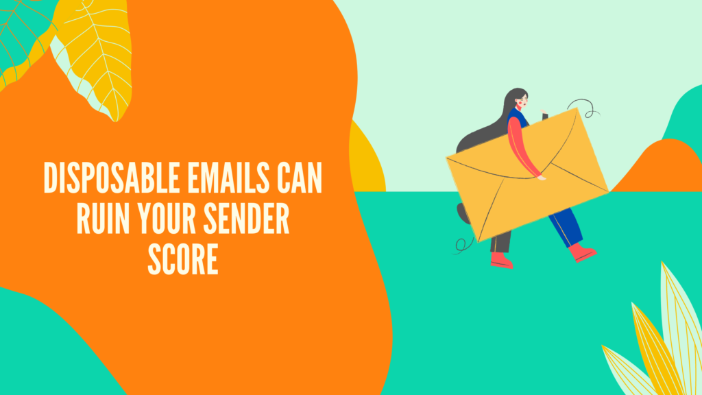 Disposable emails can ruin your sender score