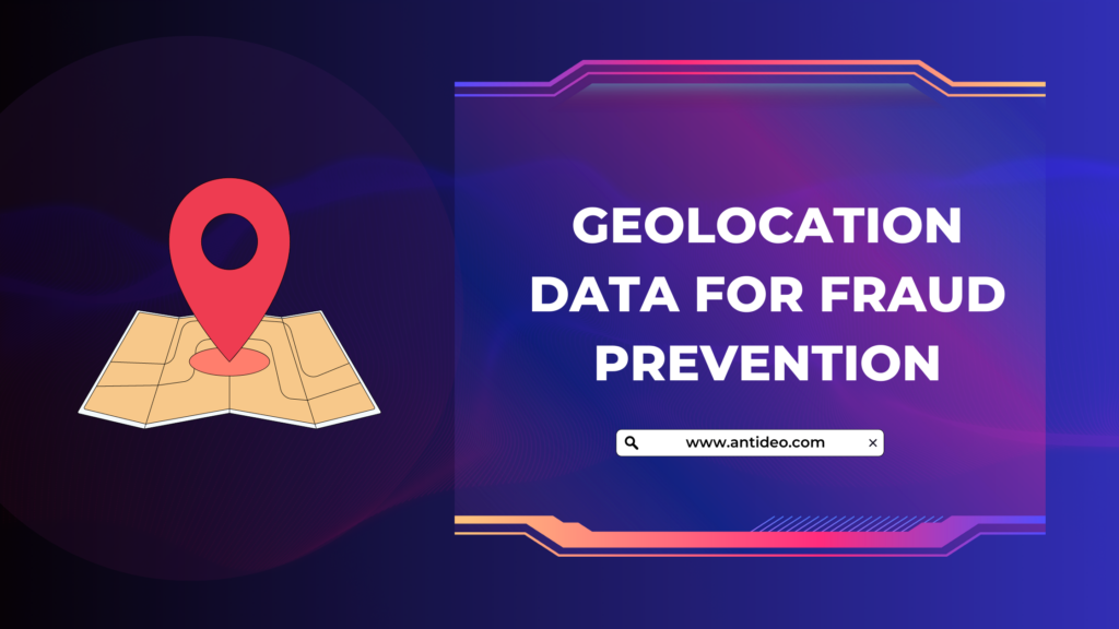 Geolocation Data for Fraud Prevention